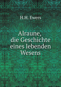 Alraune, die Geschichte eines lebenden Wesens | H.H. Ewers