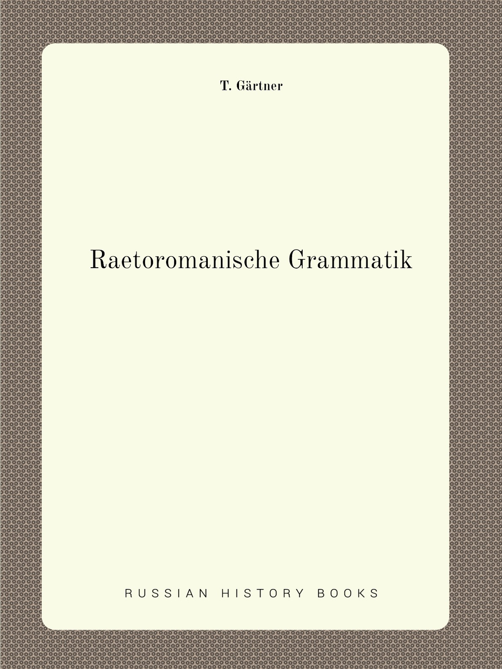 Raetoromanische Grammatik | T. Gärtner