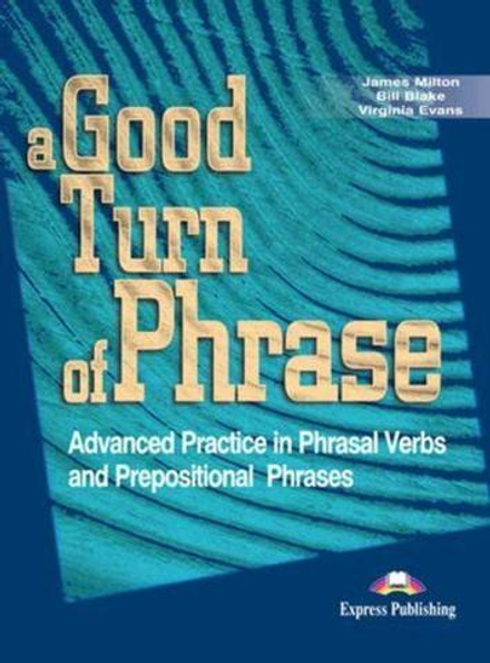 A Good Turn of Phrase (Phrasal Verbs and Prepositions). Student's Book. Учебник.