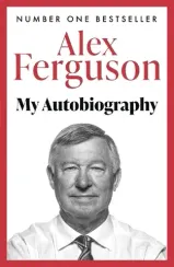 Alex Ferguson: My Biography