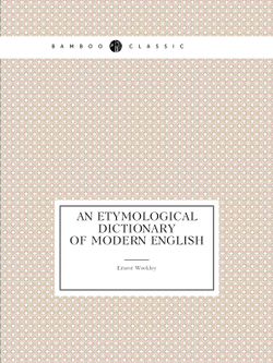 An etymological dictionary of modern English | Ernest Weekley