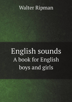 English sounds. A book for English boys and girls | Walter Ripman