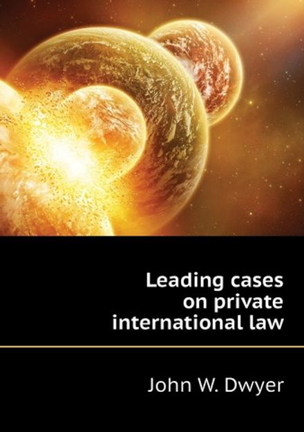 Leading cases on private international law | John W. Dwyer