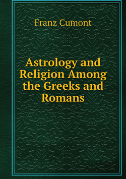 Astrology and Religion Among the Greeks and Romans | Franz Valery Marie Cumont