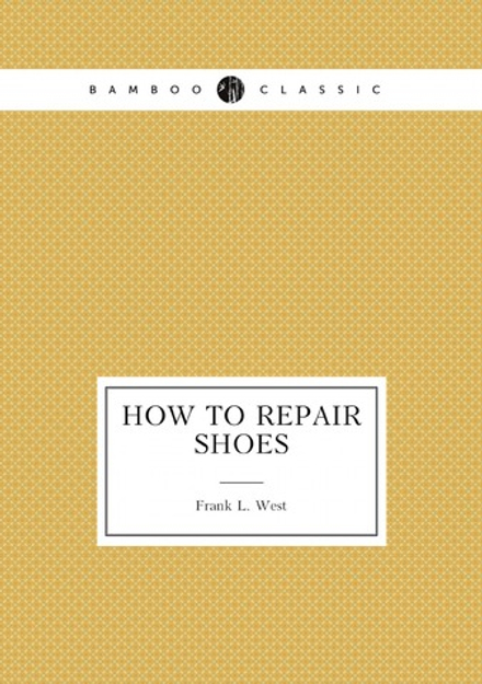 How To Repair Shoes | Frank L. West