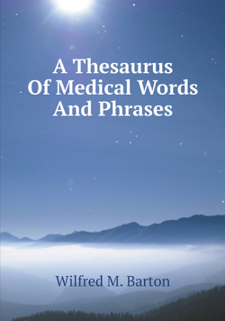 A Thesaurus Of Medical Words And Phrases | Wilfred M. Barton