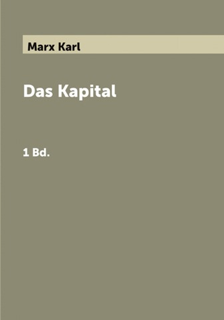 Das Kapital. 1 Bd. | Marx Karl