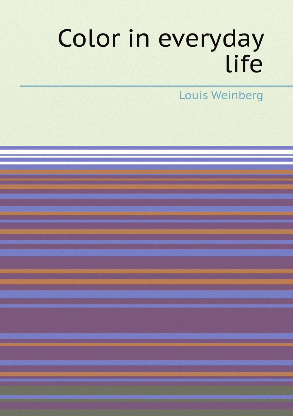 Color in everyday life | Louis Weinberg