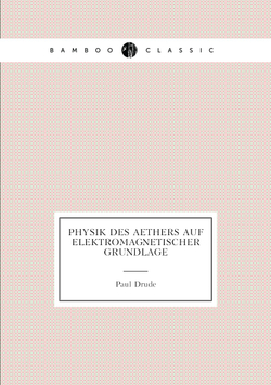 Physik Des Aethers Auf Elektromagnetischer Grundlage | Paul Drude