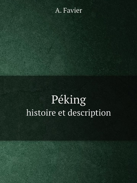 Péking. histoire et description | A. Favier