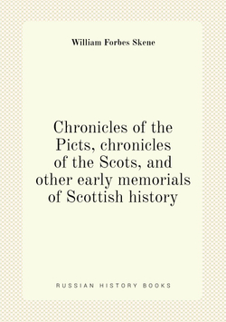 Chronicles of the Picts, chronicles of the Scots, and other early memorials of Scottish history | William Forbes Skene