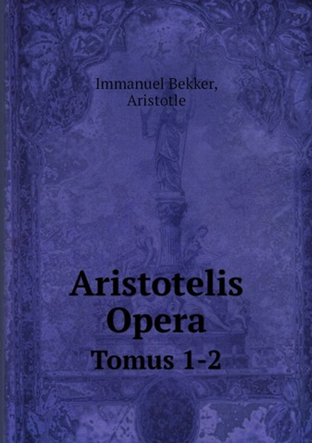Aristotelis Opera. Tomus 1-2 | Bekker Aristotle