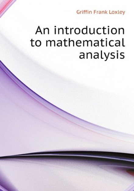 An introduction to mathematical analysis | Griffin Frank Loxley