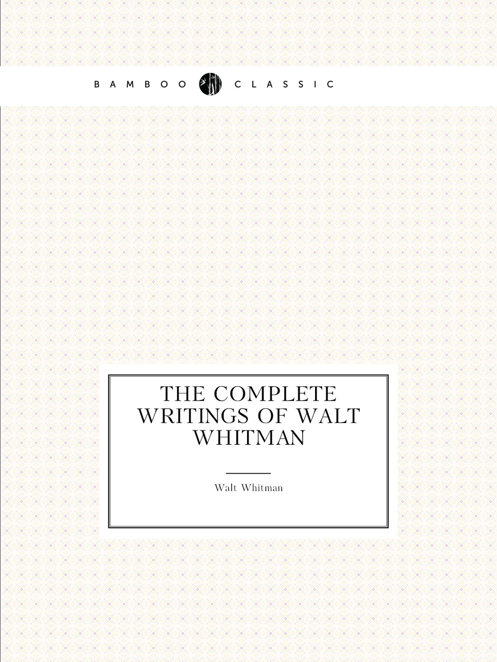 The complete writings of Walt Whitman | Whitman Walt