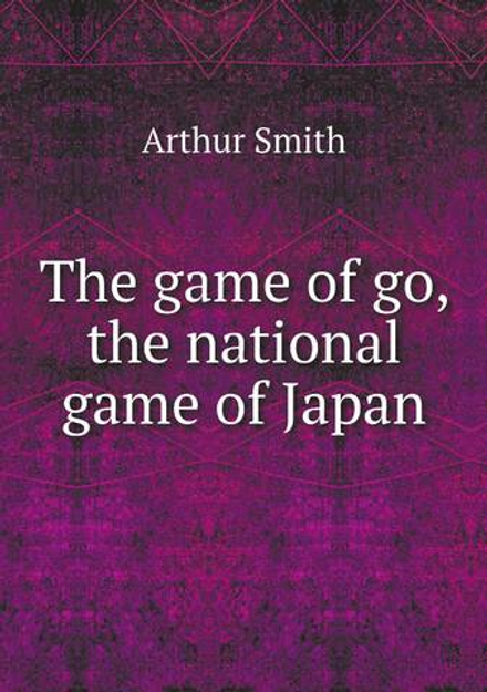 The game of go, the national game of Japan | Arthur Smith