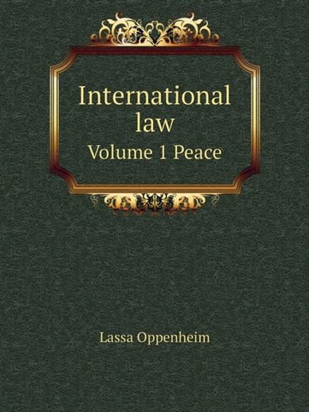 International law. Volume 1 Peace | Lassa Oppenheim