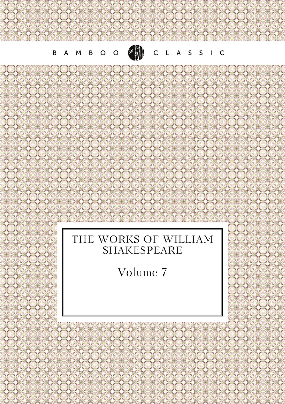 The works of William Shakespeare. Volume 7 | William Shakespeare