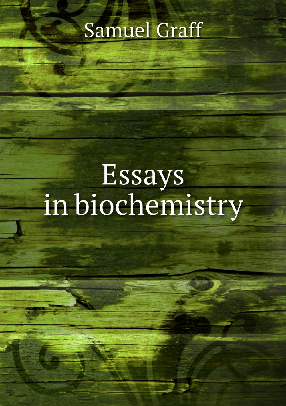 Essays in biochemistry | Samuel Graff