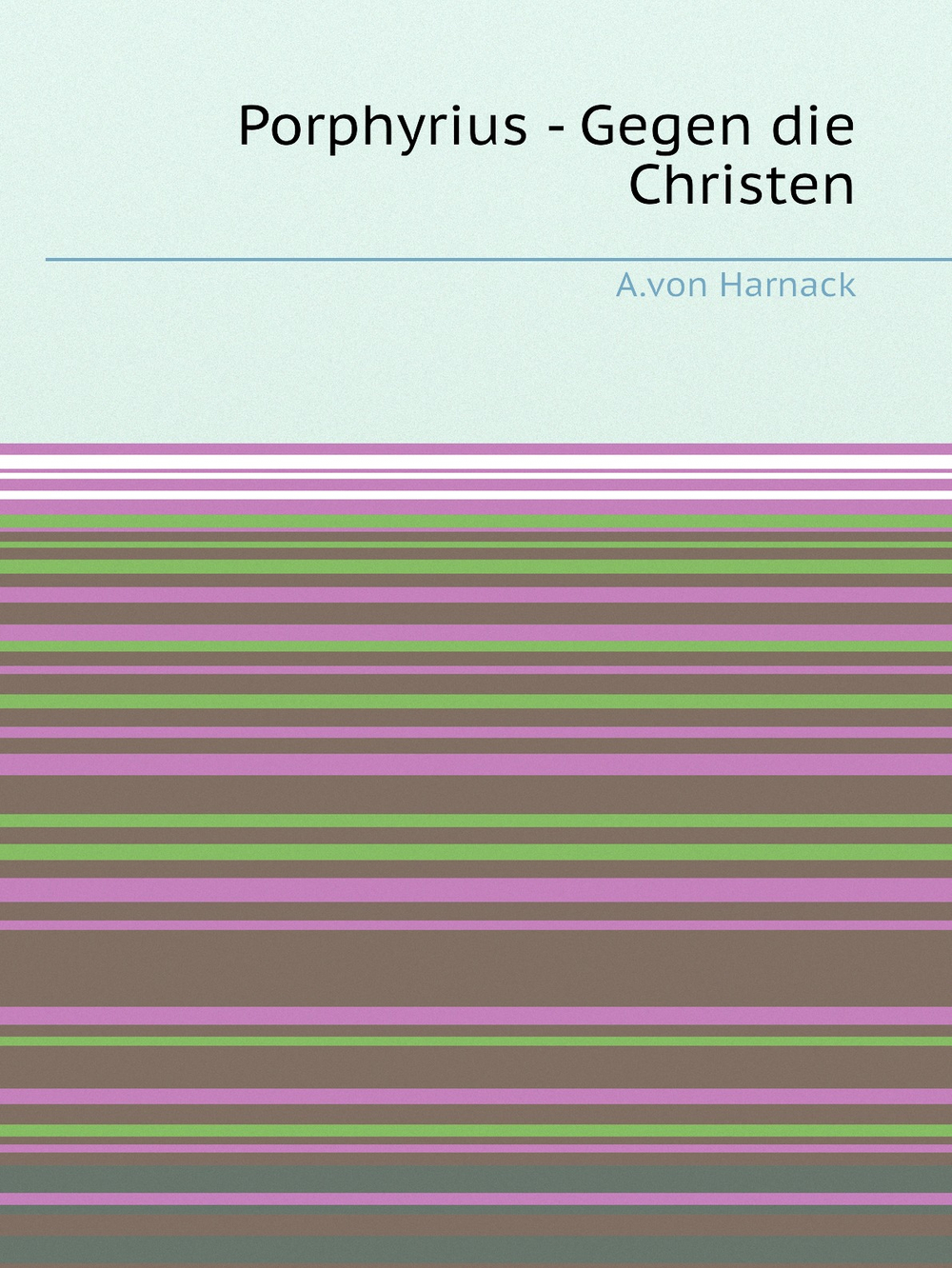 Porphyrius - Gegen die Christen | A.von Harnack