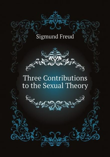 Three Contributions to the Sexual Theory | Sigmund Freud
