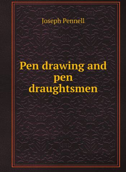 Pen drawing and pen draughtsmen | Joseph Pennell