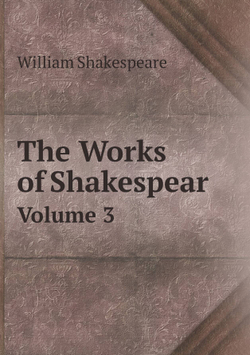The Works of Shakespear. Volume 3 | Уильям Шекспир