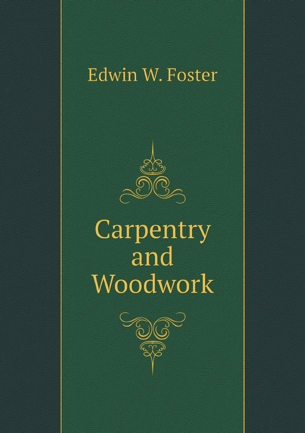 Carpentry and Woodwork | Edwin W. Foster