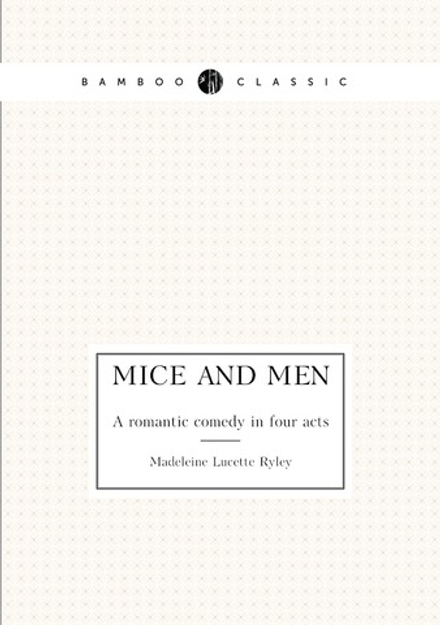 Mice and men. A romantic comedy in four acts | Madeleine Lucette Ryley