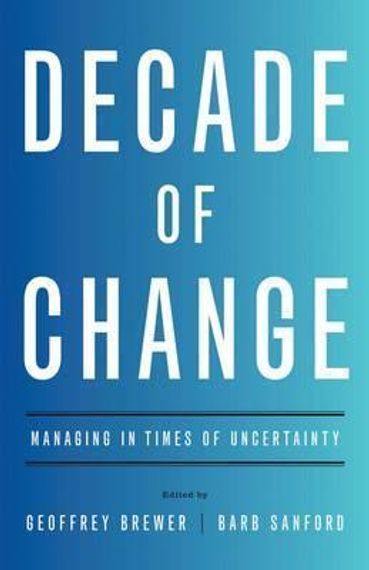 Decade of Change : Managing in Times of Uncertainty