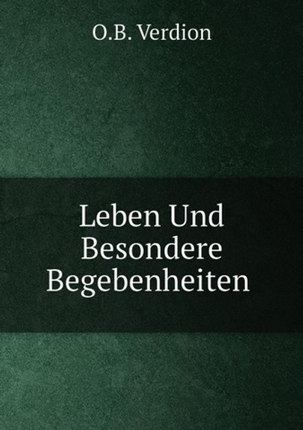 Leben Und Besondere Begebenheiten | O.B. Verdion