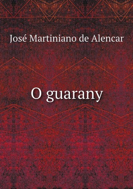 O guarany | José Martiniano de Alencar