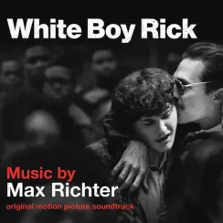 Max Richter - White Boy Rick (Original Motion Picture Soundtrack)