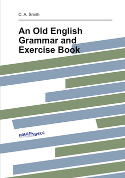 An Old English Grammar and Exercise Book | C. A. Smith