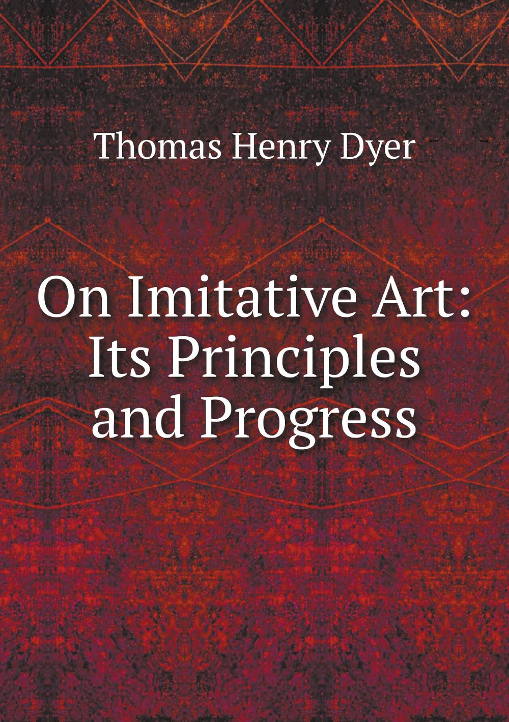 On Imitative Art: Its Principles and Progress | Thomas Henry Dyer