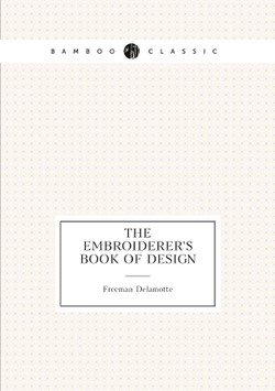 The embroiderer's book of design | Freeman Delamotte