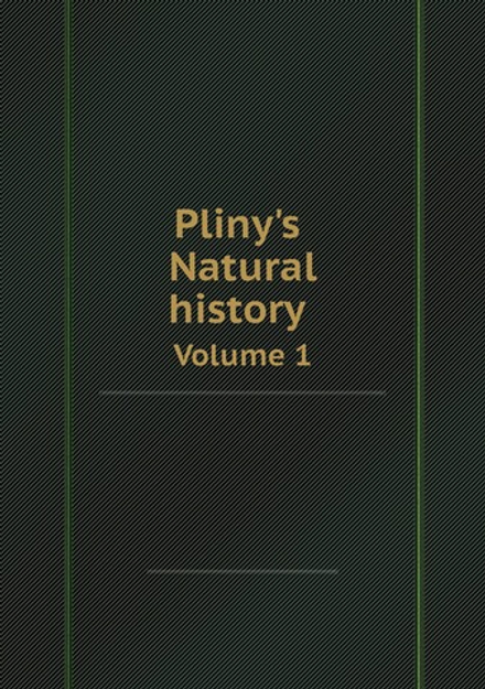 Pliny's Natural history. Volume 1 | Pliny the Elder