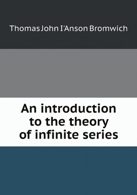 An introduction to the theory of infinite series | Thomas John I'Anson Bromwich