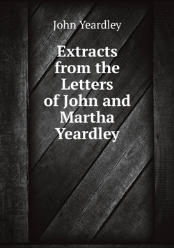 Extracts from the Letters of John and Martha Yeardley | John Yeardley