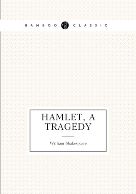 Hamlet, a tragedy | William Shakespeare