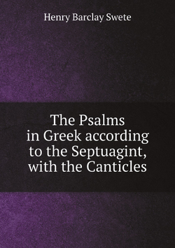 The Psalms in Greek according to the Septuagint, with the Canticles | Henry Barclay Swete