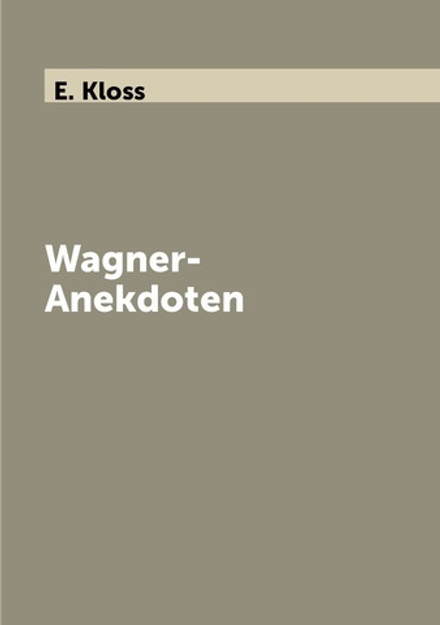 Wagner-Anekdoten | E. Kloss