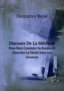 Discours De La Méthode. Pour Bien Conduire Sa Raison Et Chercher La Vérité Dans Les Sciences | René Descartes