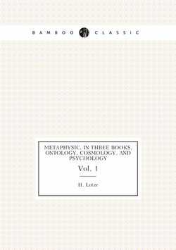 Metaphysic, in three books, ontology, cosmology, and psychology. Vol. 1 | H. Lotze
