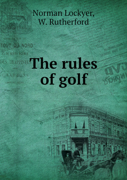 The rules of golf | Norman Lockyer; W. Rutherford
