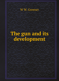 The gun and its development | W W. Greener