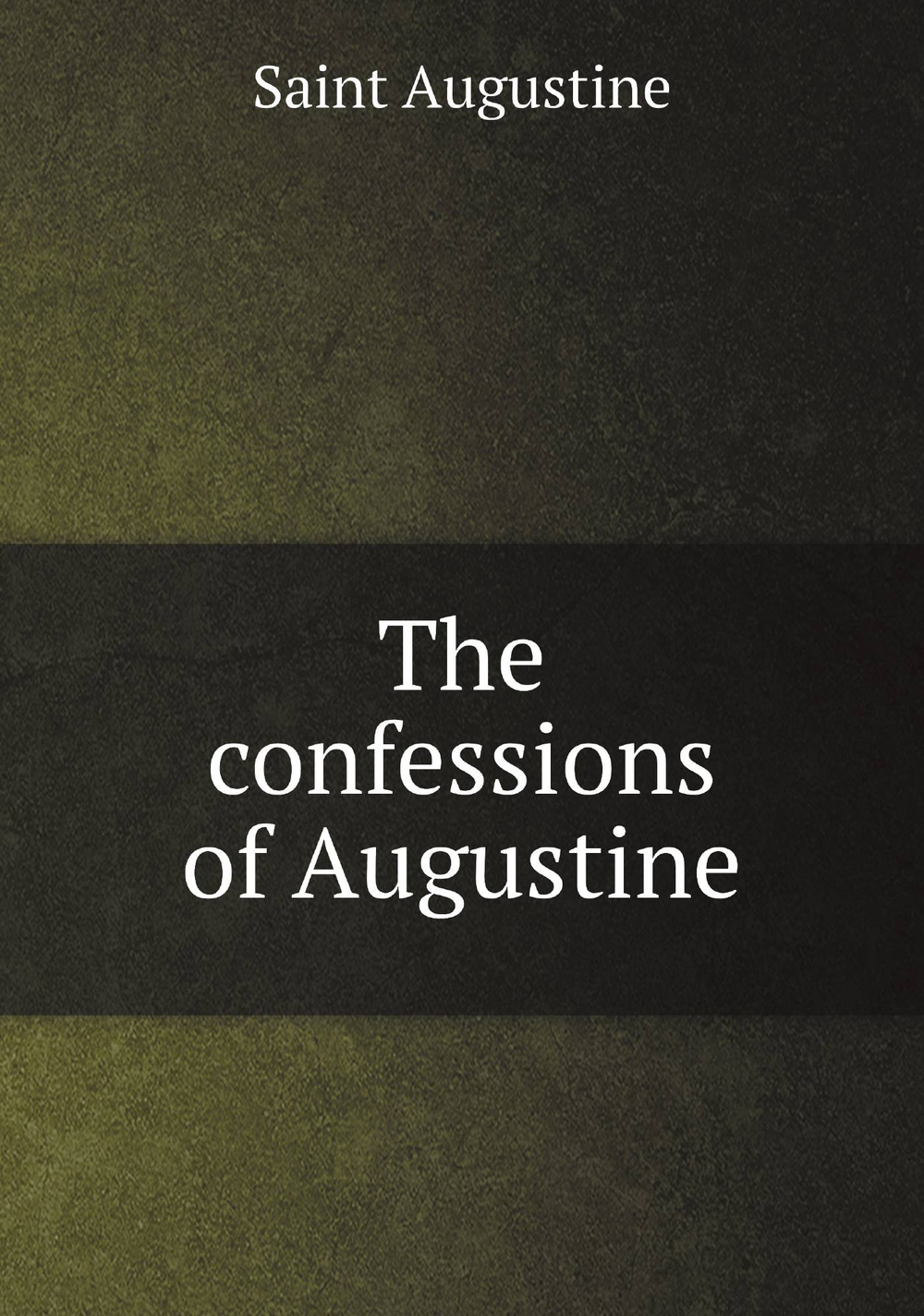 The confessions of Augustine | Saint Augustine