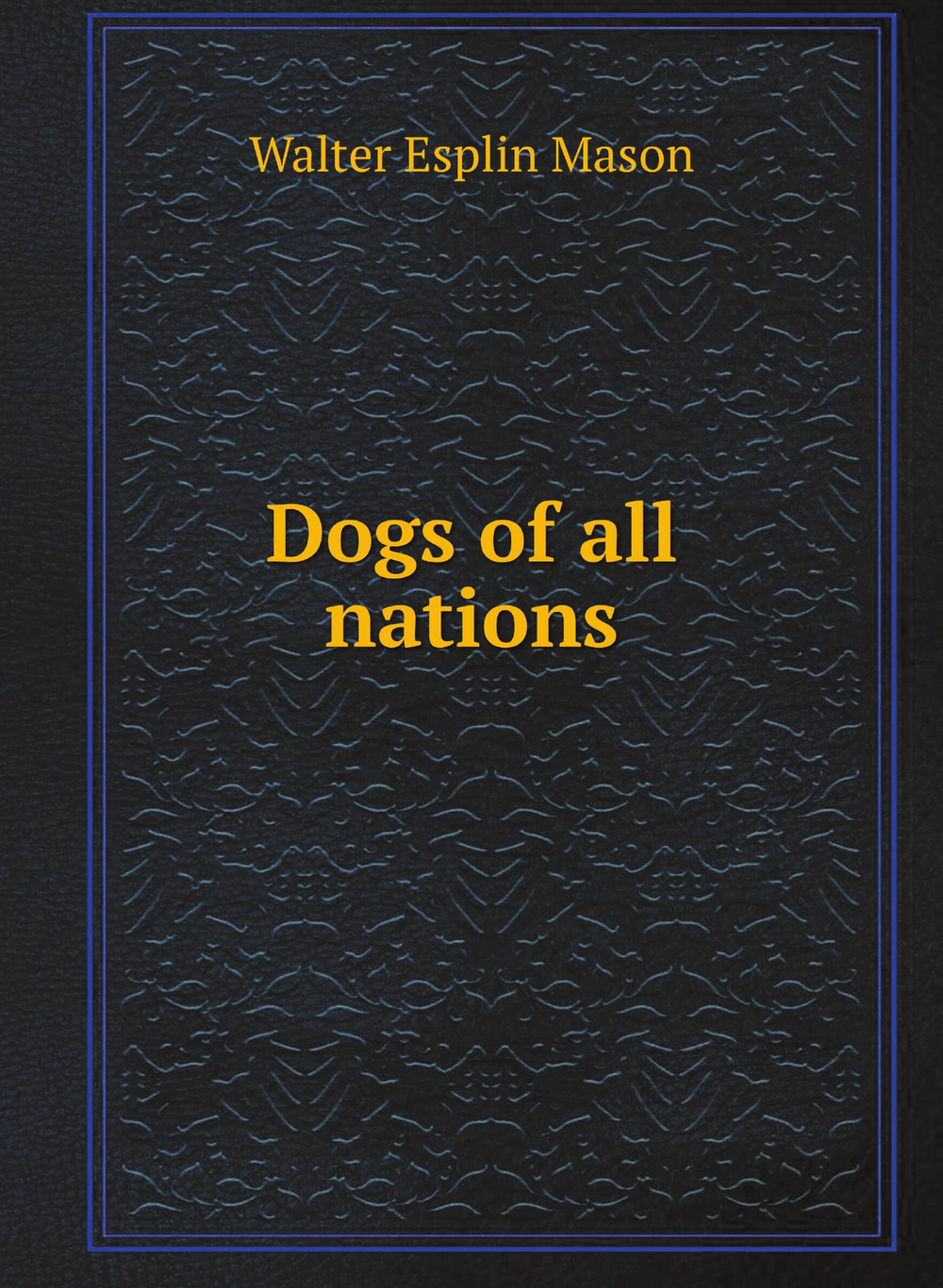 Dogs of all nations | Walter Esplin Mason