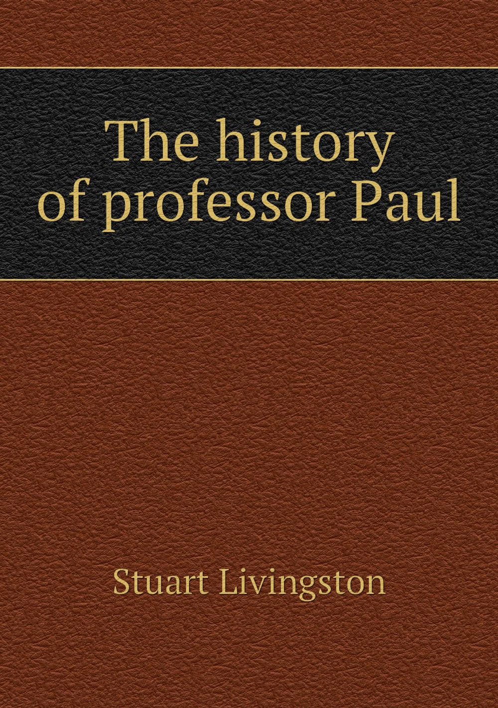 The history of professor Paul | Stuart Livingston