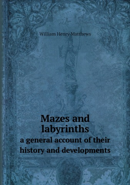 Mazes and labyrinths. a general account of their history and developments | William Henry Matthews