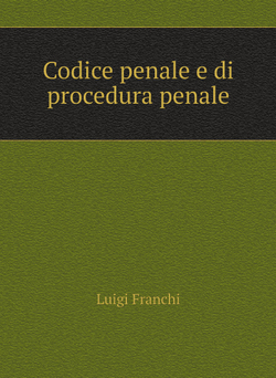 Codice penale e di procedura penale | Luigi Franchi
